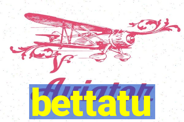 bettatu