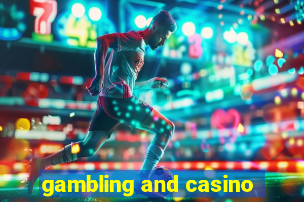 gambling and casino