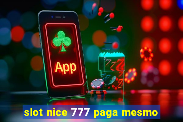 slot nice 777 paga mesmo