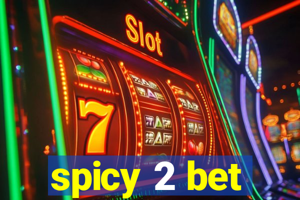 spicy 2 bet