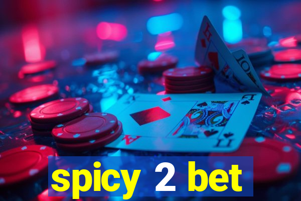 spicy 2 bet