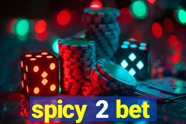 spicy 2 bet