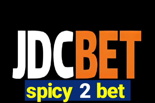 spicy 2 bet