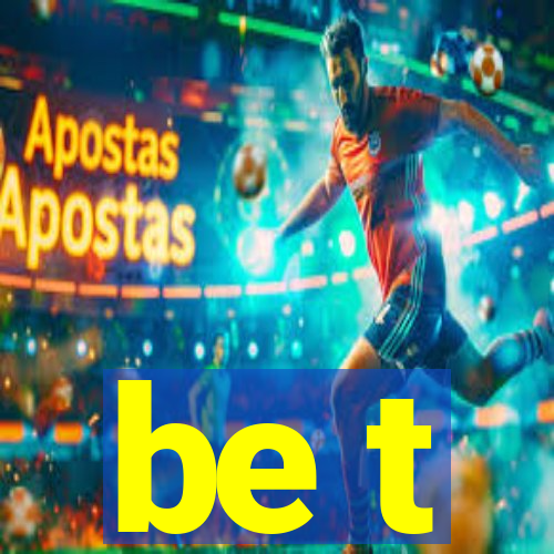 be t