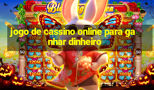 jogo de cassino online para ganhar dinheiro