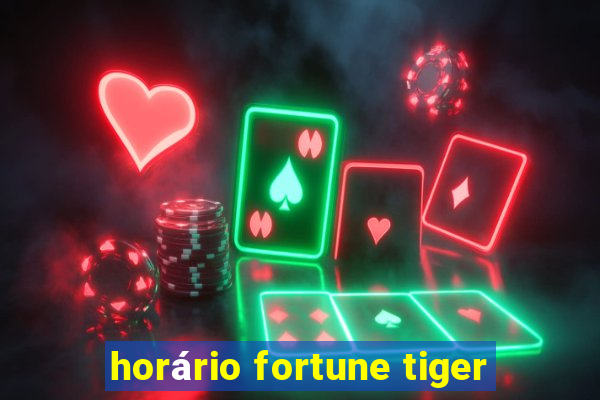 horário fortune tiger