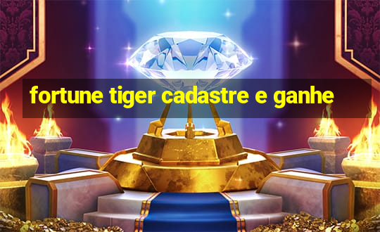 fortune tiger cadastre e ganhe