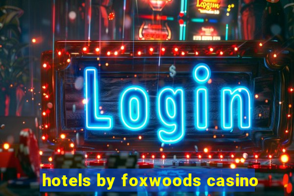 hotels by foxwoods casino