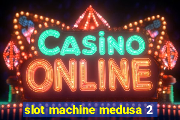 slot machine medusa 2