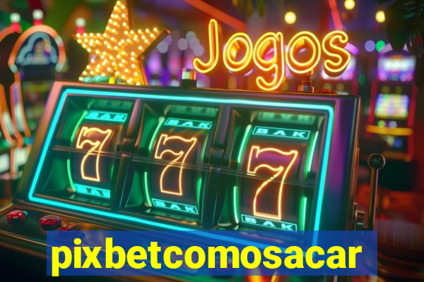 pixbetcomosacar