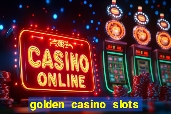 golden casino slots paga mesmo