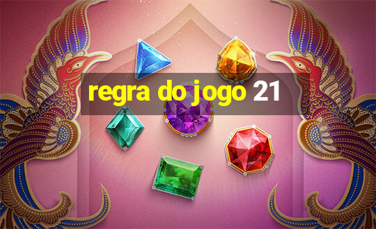 regra do jogo 21