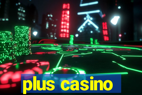 plus casino