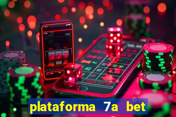 plataforma 7a bet é confiável