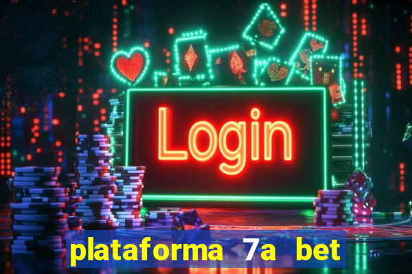 plataforma 7a bet é confiável