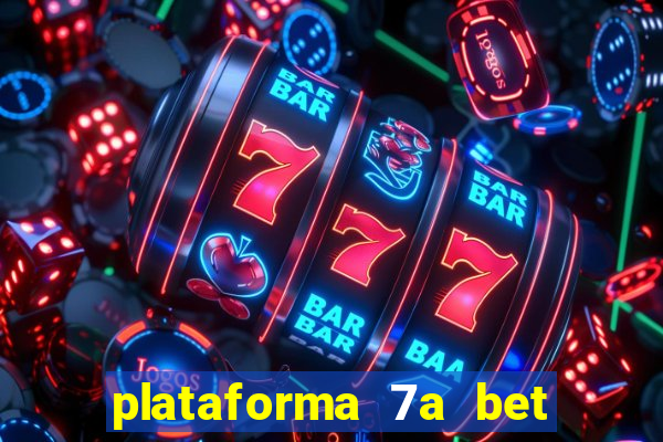 plataforma 7a bet é confiável