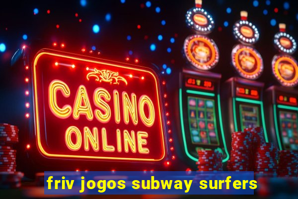 friv jogos subway surfers