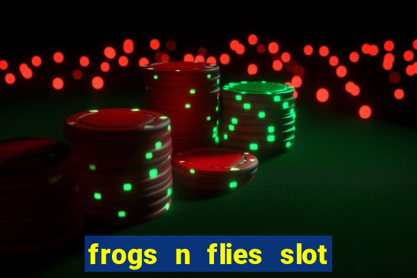 frogs n flies slot real money