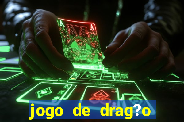 jogo de drag?o para celular