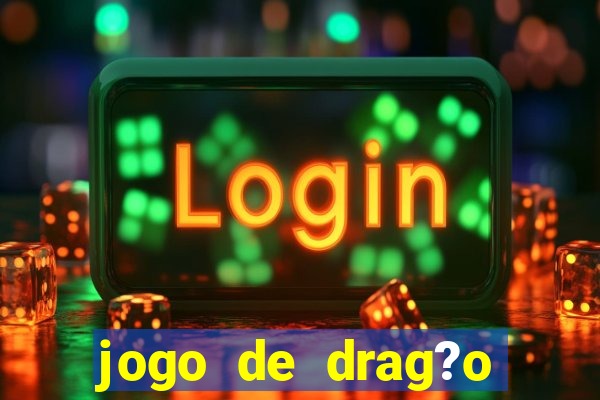 jogo de drag?o para celular