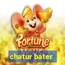 chatur bater