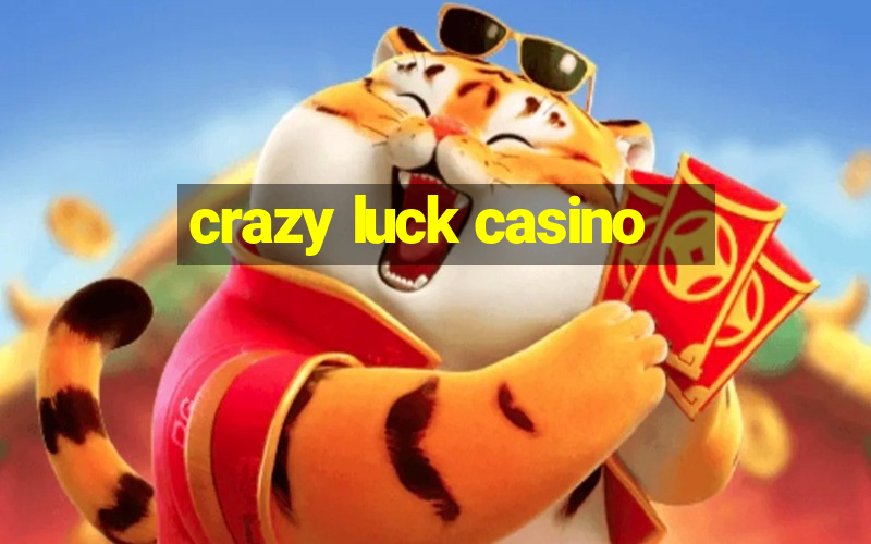 crazy luck casino