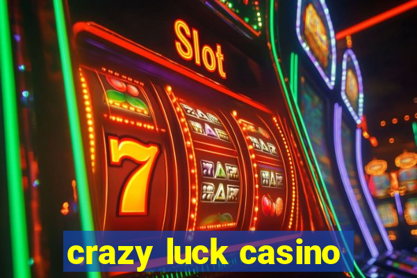 crazy luck casino