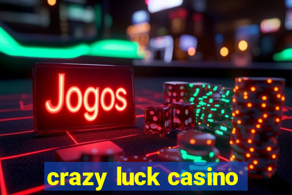 crazy luck casino