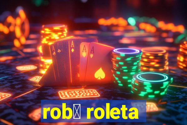 rob么 roleta