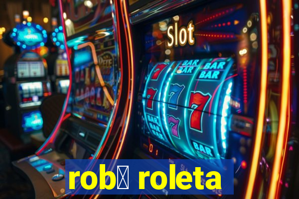 rob么 roleta