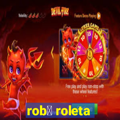 rob么 roleta