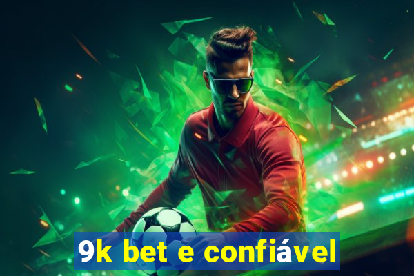 9k bet e confiável