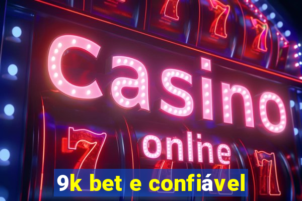 9k bet e confiável