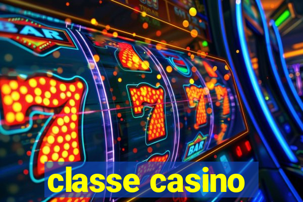 classe casino