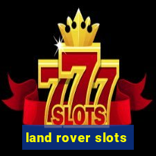 land rover slots