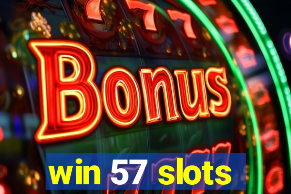 win 57 slots