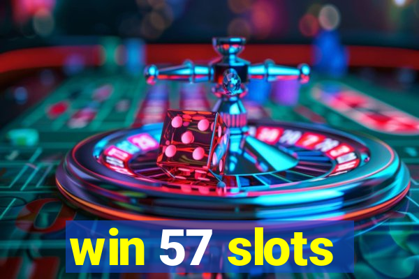 win 57 slots