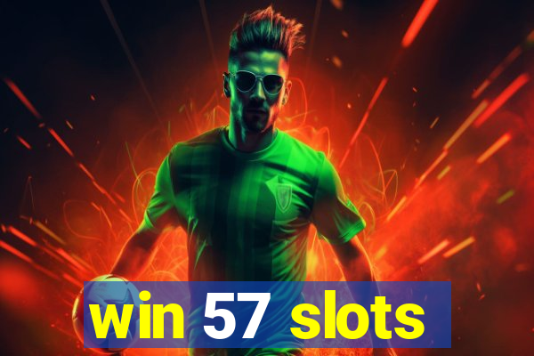 win 57 slots