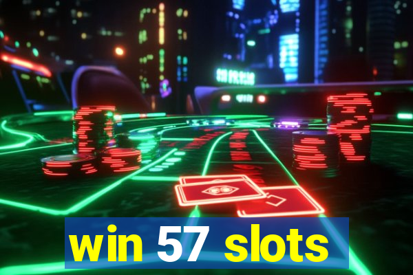 win 57 slots