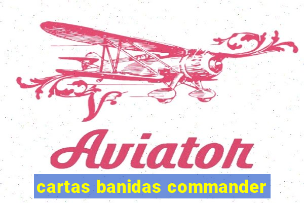 cartas banidas commander