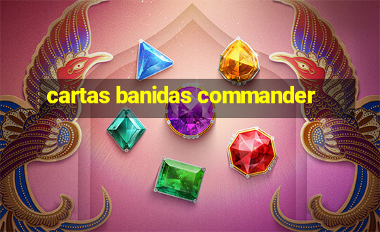 cartas banidas commander