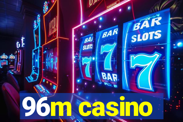 96m casino