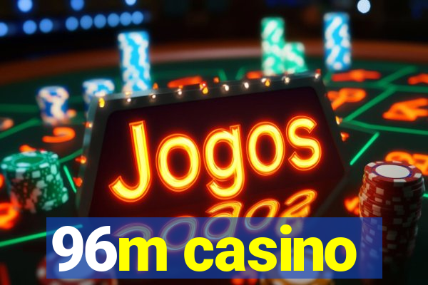 96m casino