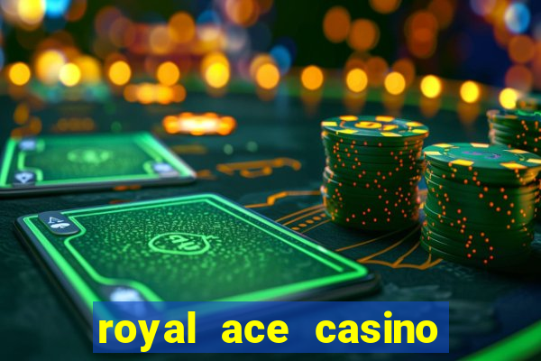 royal ace casino sign up bonus