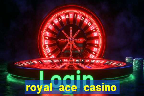 royal ace casino sign up bonus