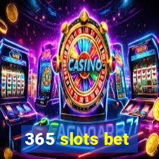 365 slots bet