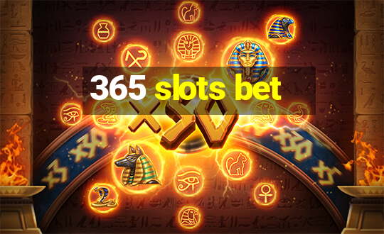 365 slots bet