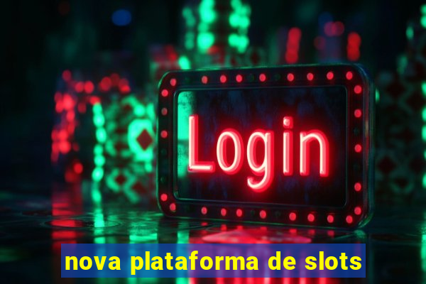 nova plataforma de slots