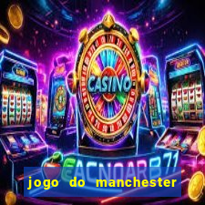 jogo do manchester city: onde assistir