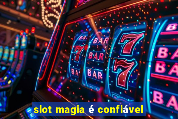 slot magia é confiável